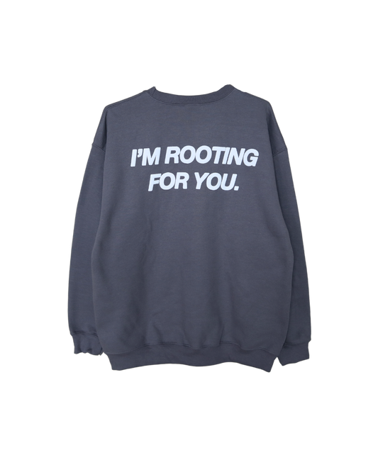 'ROOTING FOR YOU' charcoal crewneck