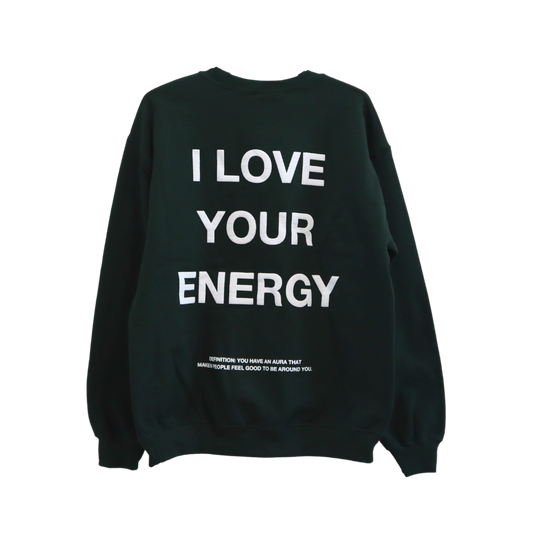 'I LOVE YOUR ENERGY' forest green crewneck