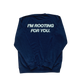 'ROOTING FOR YOU' navy blue crewneck